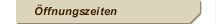 &Ouml;ffnungszeiten